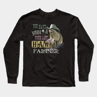 You Have Yee'd Your Last Haw Partner - Funny Raccoon Meme Long Sleeve T-Shirt